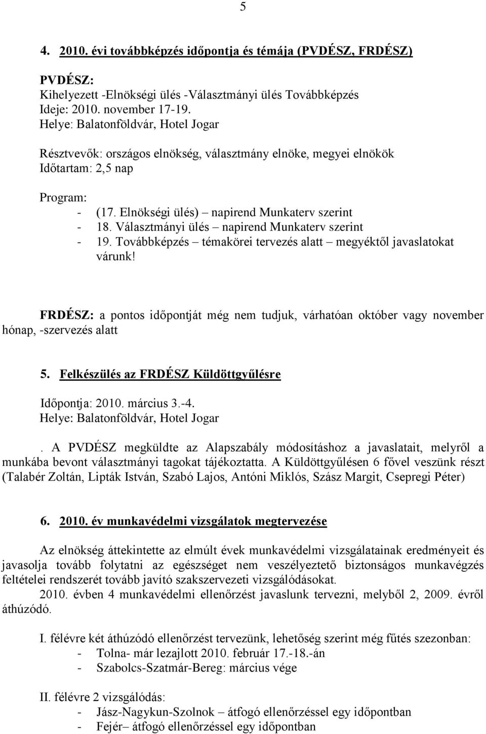 Választmányi ülés napirend Munkaterv szerint - 19. Továbbképzés témakörei tervezés alatt megyéktől javaslatokat várunk!