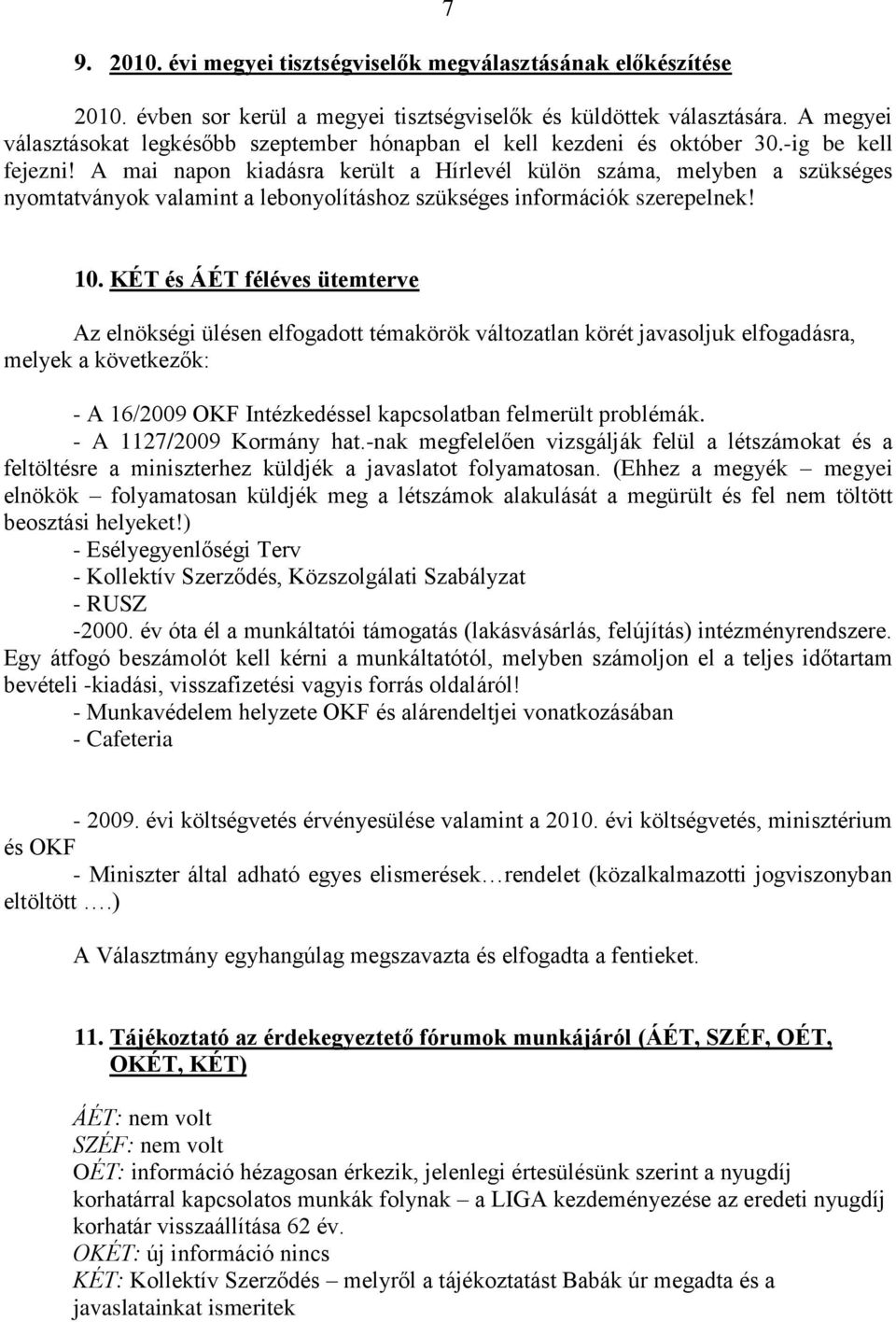 A mai napon kiadásra került a Hírlevél külön száma, melyben a szükséges nyomtatványok valamint a lebonyolításhoz szükséges információk szerepelnek! 10.