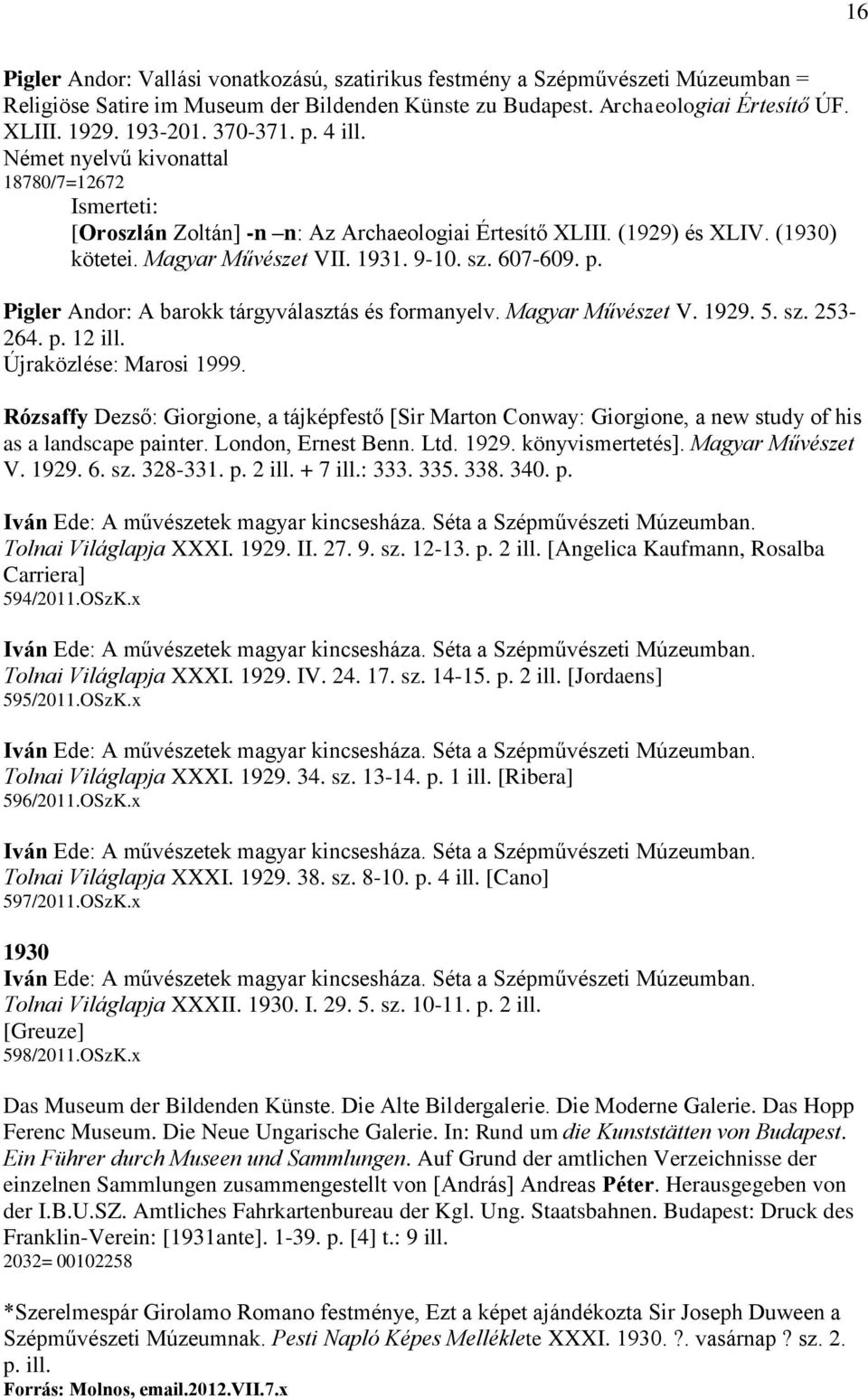 Magyar Művészet V. 1929. 5. sz. 253-264. p. 12 ill. Újraközlése: Marosi 1999. Rózsaffy Dezső: Giorgione, a tájképfestő [Sir Marton Conway: Giorgione, a new study of his as a landscape painter.
