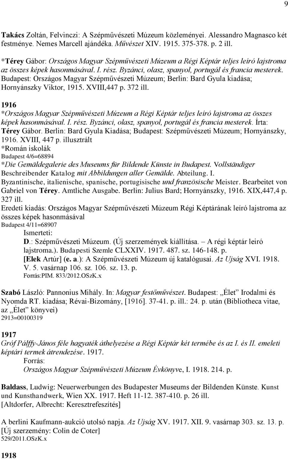Budapest: Országos Magyar Szépművészeti Múzeum; Berlin: Bard Gyula kiadása; Hornyánszky Viktor, 1915. XVIII,447 p. 372 ill.