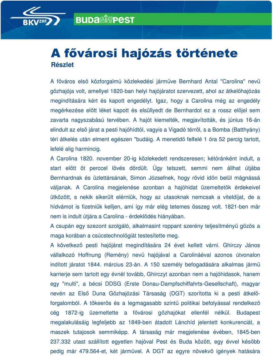 Igaz, hogy a Carolina még az engedély megérkezése előtt léket kapott és elsüllyedt de Bernhardot ez a rossz előjel sem zavarta nagyszabású tervében.