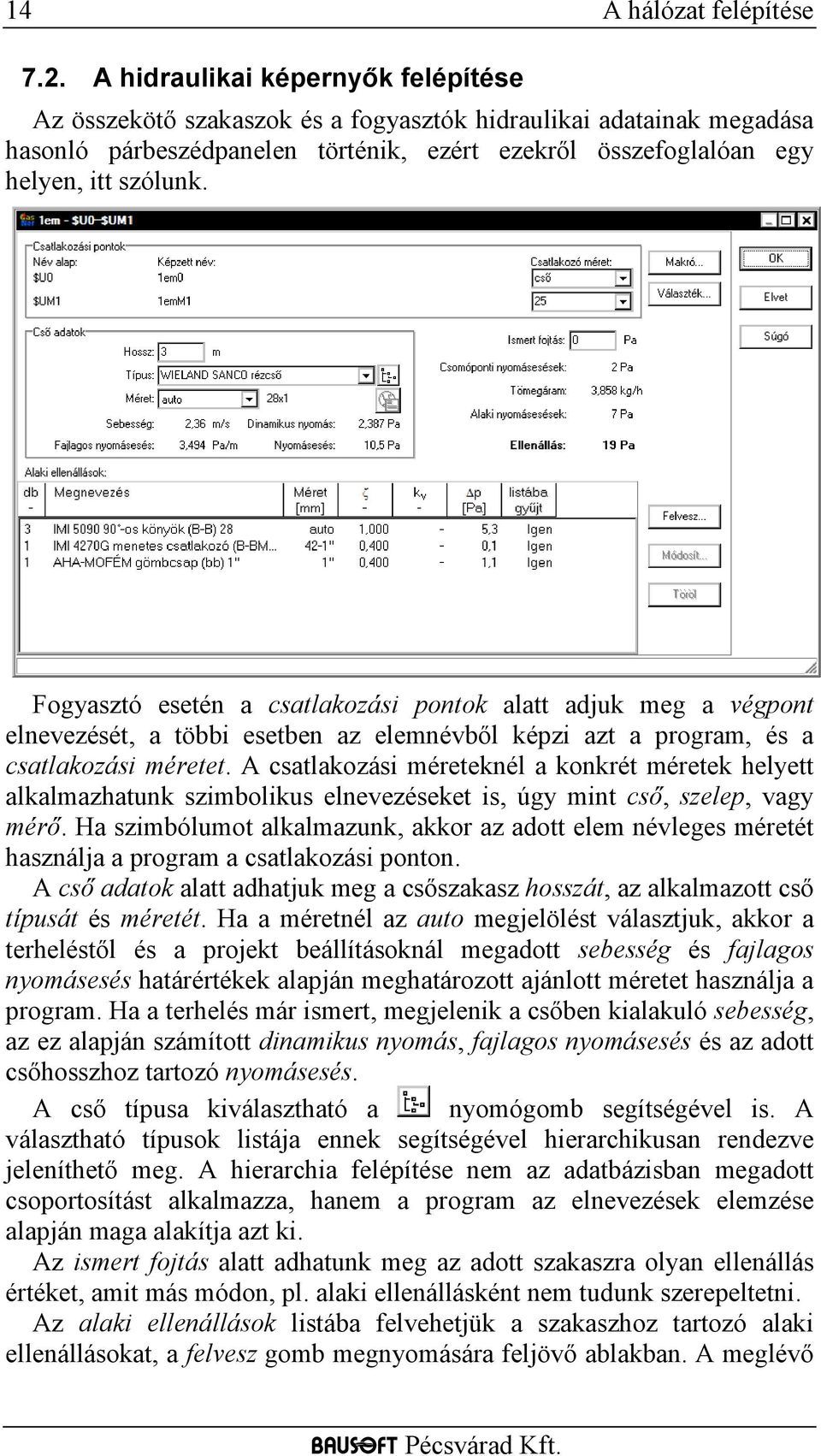 Fogyasztó esetén a csatlakozási pontok alatt adjuk meg a végpont elnevezését, a többi esetben az elemnévből képzi azt a program, és a csatlakozási méretet.