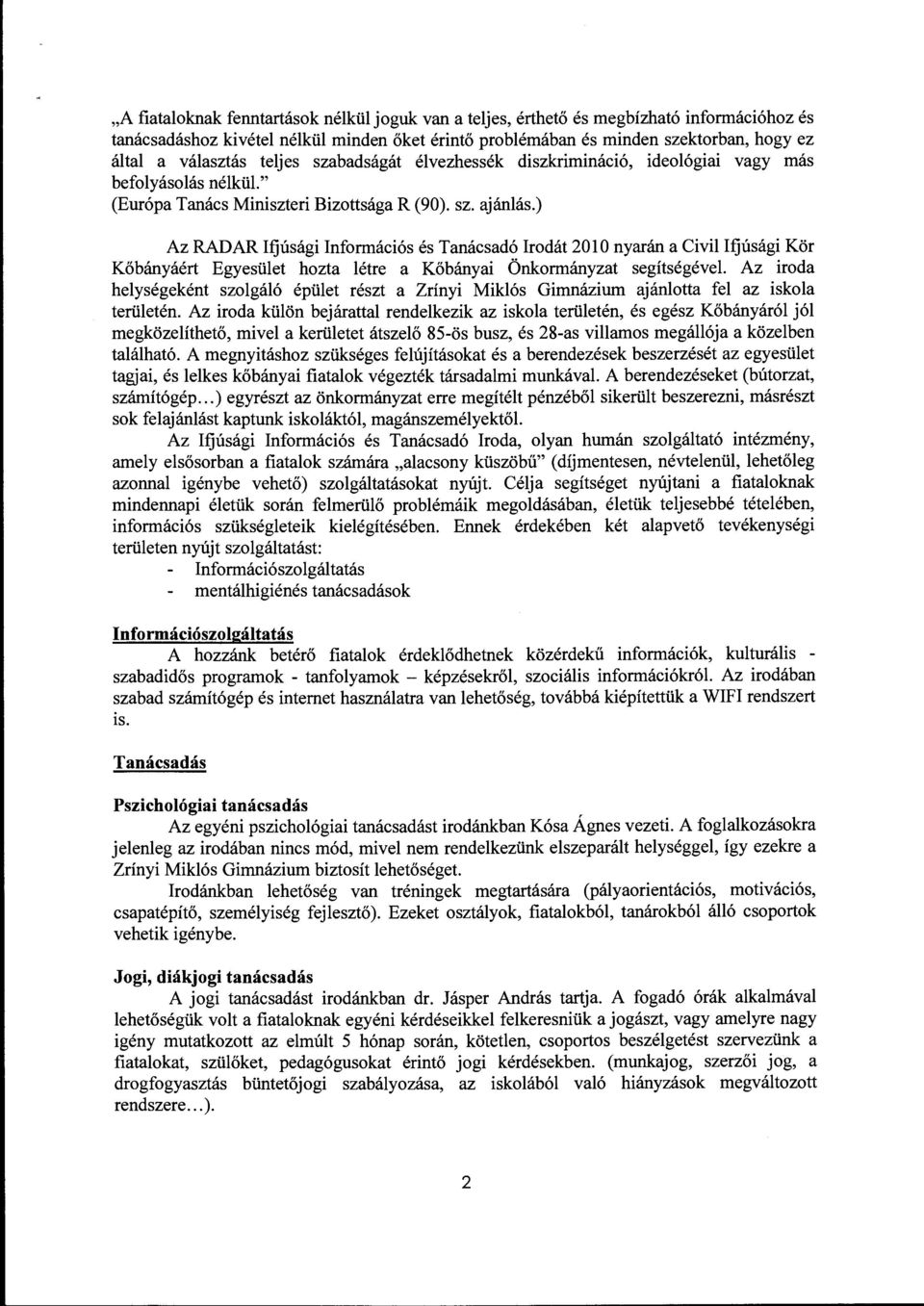 ) Az RADAR Ifjúsági Infrmációs és Tanácsadó Irdát nyarán a Civil Ifjúsági Kör Kőbányáért Egyesület hzta létre a Kőbányai Önkrmányzat segítségével Az irda helységeként szlgáló épület részt a Zrínyi