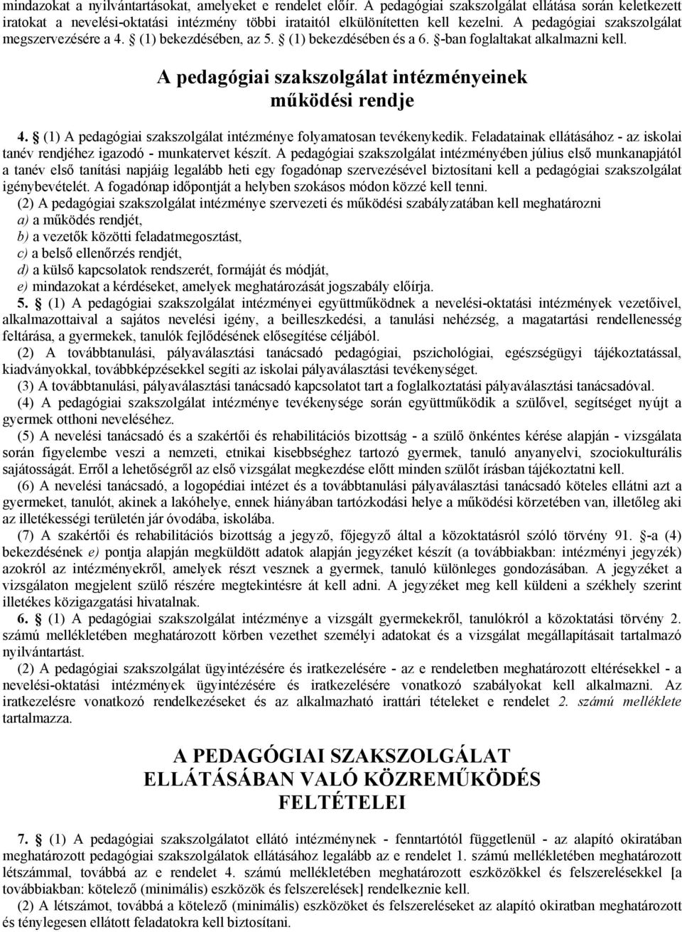 (1) A pedagógiai szakszolgálat intézménye folyamatosan tevékenykedik. Feladatainak ellátásához - az iskolai tanév rendjéhez igazodó - munkatervet készít.