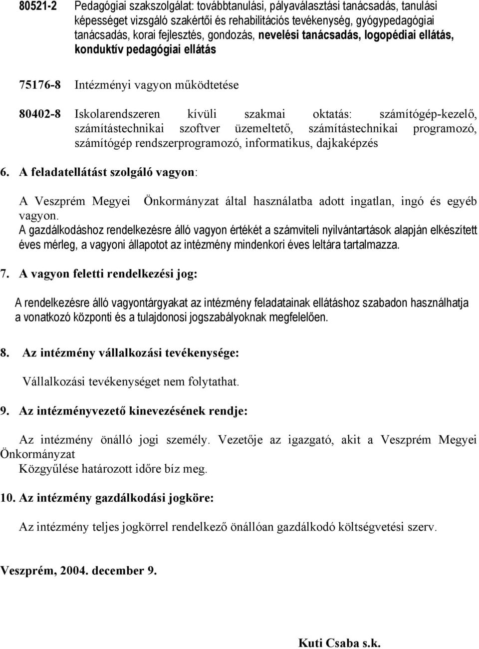 számítástechnikai szoftver üzemeltető, számítástechnikai programozó, számítógép rendszerprogramozó, informatikus, dajkaképzés 6.