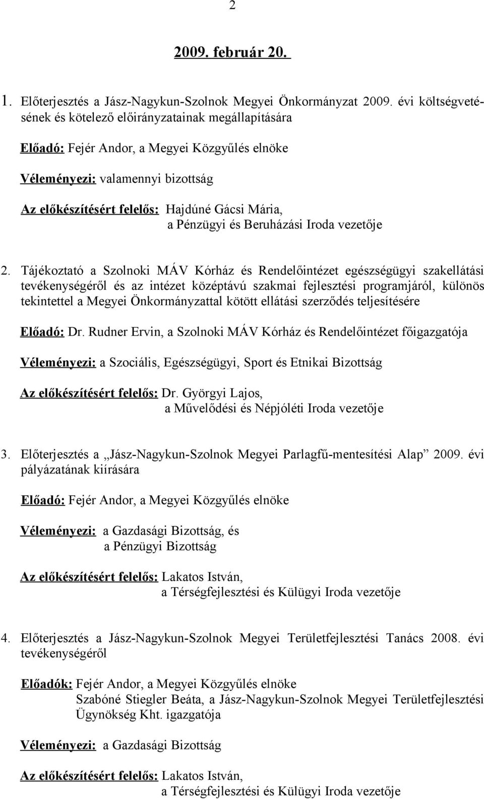 Tájékoztató a Szolnoki MÁV Kórház és Rendelőintézet egészségügyi szakellátási tevékenységéről és az intézet középtávú szakmai fejlesztési programjáról, különös tekintettel a Megyei Önkormányzattal
