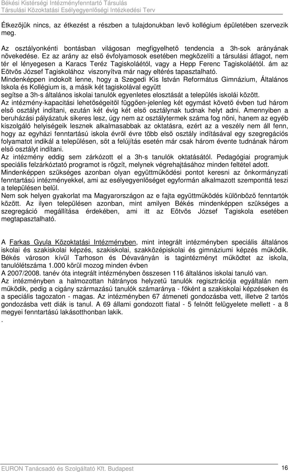 ám az Eötvös József Tagiskolához viszonyítva már nagy eltérés tapasztalható.