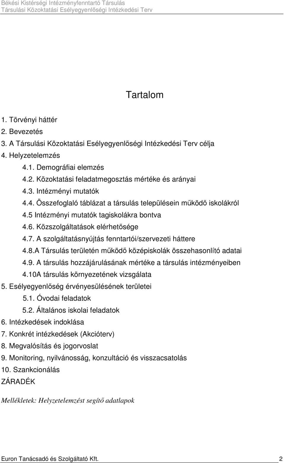 A Társulás területén mőködı középiskolák összehasonlító adatai 4.9. A társulás hozzájárulásának mértéke a társulás intézményeiben 4.10A társulás környezetének vizsgálata 5.