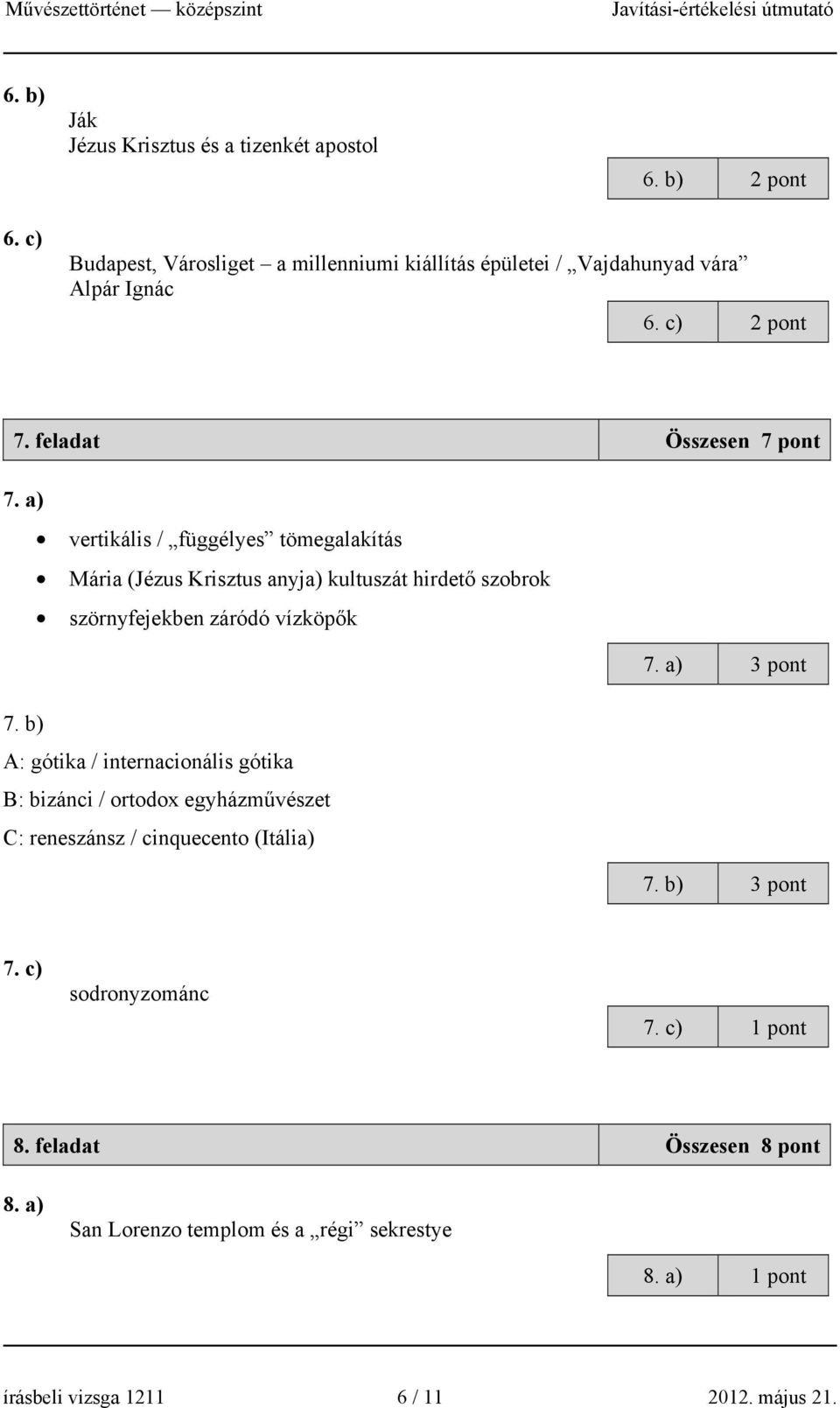 a) vertikális / függélyes tömegalakítás Mária (Jézus Krisztus anyja) kultuszát hirdető szobrok szörnyfejekben záródó vízköpők 7. a) 3 pont 7.