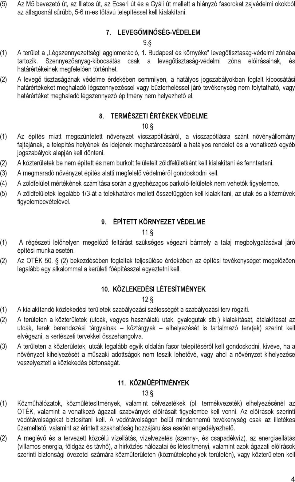 Szennyezőanyag-kibocsátás csak a levegőtisztaság-védelmi zóna előírásainak, és határértékeinek megfelelően történhet.