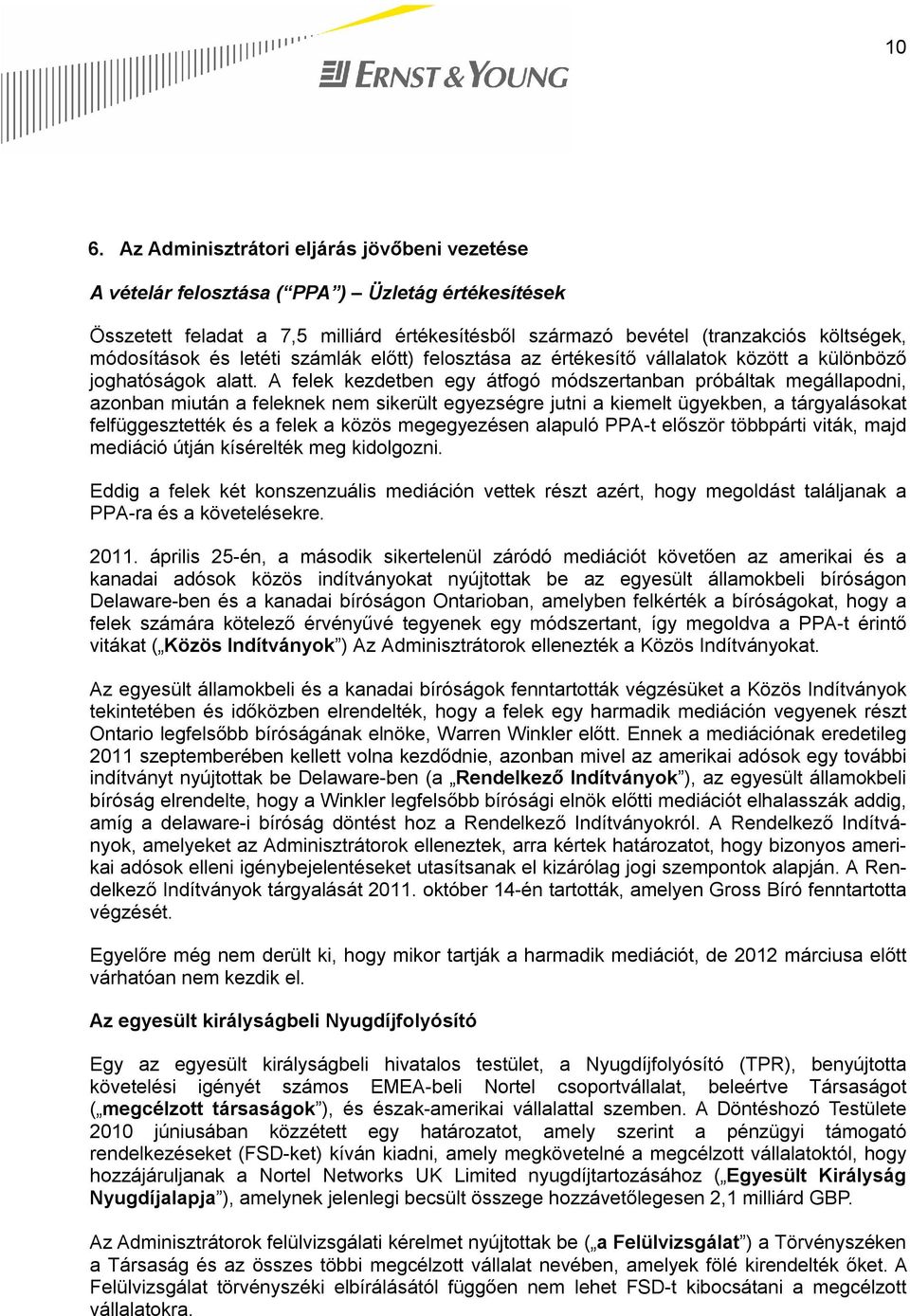 A felek kezdetben egy átfogó módszertanban próbáltak megállapodni, azonban miután a feleknek nem sikerült egyezségre jutni a kiemelt ügyekben, a tárgyalásokat felfüggesztették és a felek a közös
