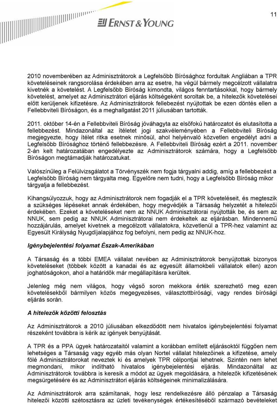 A Legfelsőbb Bíróság kimondta, világos fenntartásokkal, hogy bármely követelést, amelyet az Adminisztrátori eljárás költségeként soroltak be, a hitelezők követelései előtt kerüljenek kifizetésre.