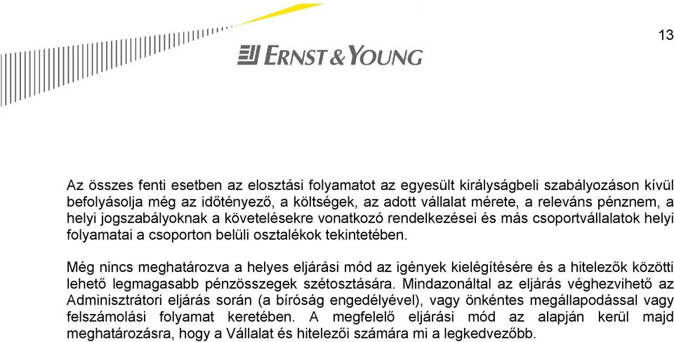 Még nincs meghatározva a helyes eljárási mód az igények kielégítésére és a hitelezők közötti lehető legmagasabb pénzösszegek szétosztására.