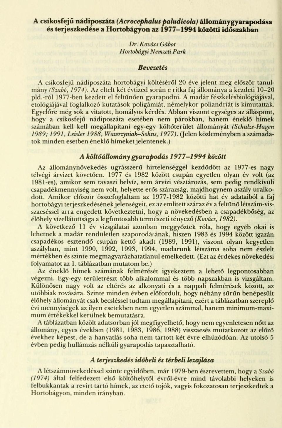 Az eltelt két évtized során e ritka faj állománya a kezdeti 10-20 pld.-ról 1977-ben kezdett el feltűnően gyarapodni.