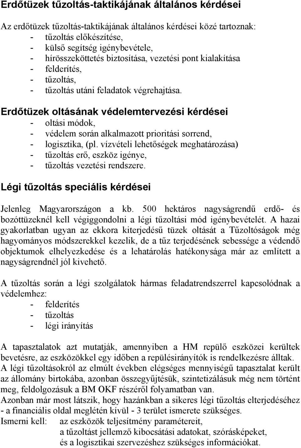 Erdőtüzek oltásának védelemtervezési kérdései - oltási módok, - védelem során alkalmazott prioritási sorrend, - logisztika, (pl.