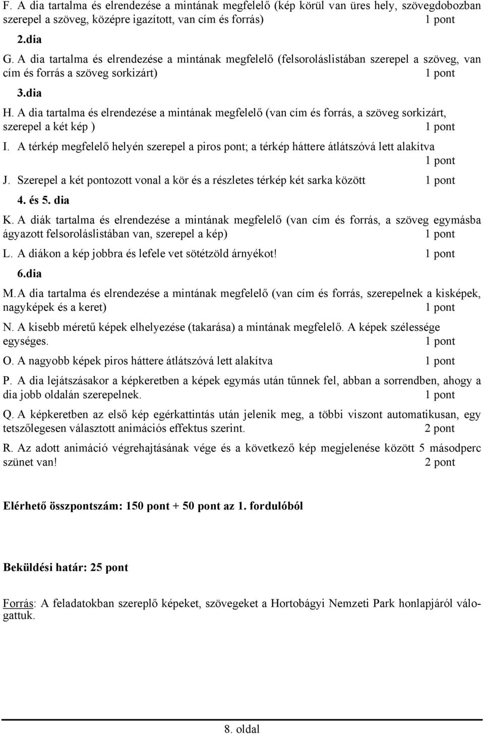 A dia tartalma és elrendezése a mintának megfelelő (van cím és forrás, a szöveg sorkizárt, szerepel a két kép ) I.