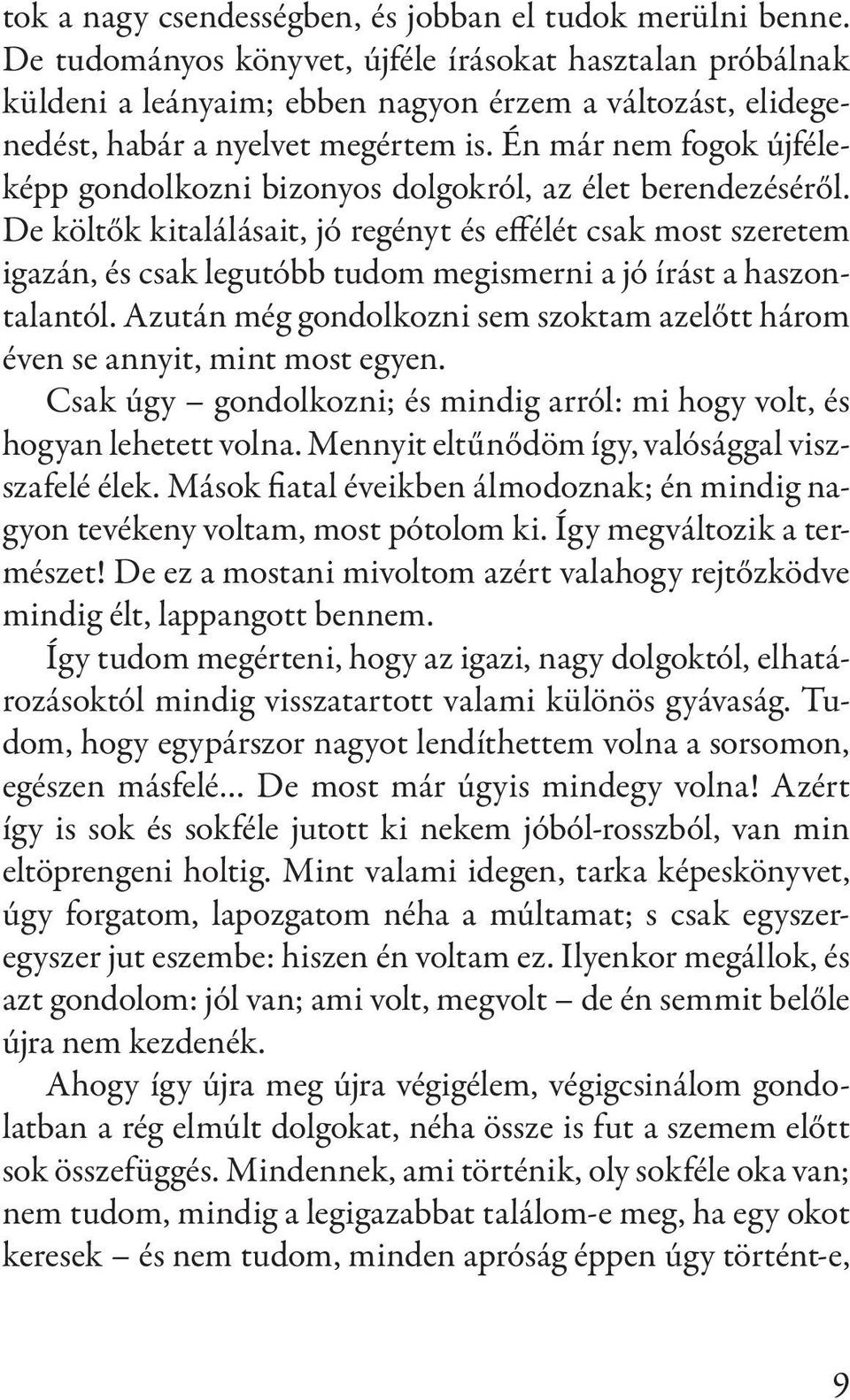 Én már nem fogok újféleképp gondolkozni bizonyos dolgokról, az élet berendezéséről.