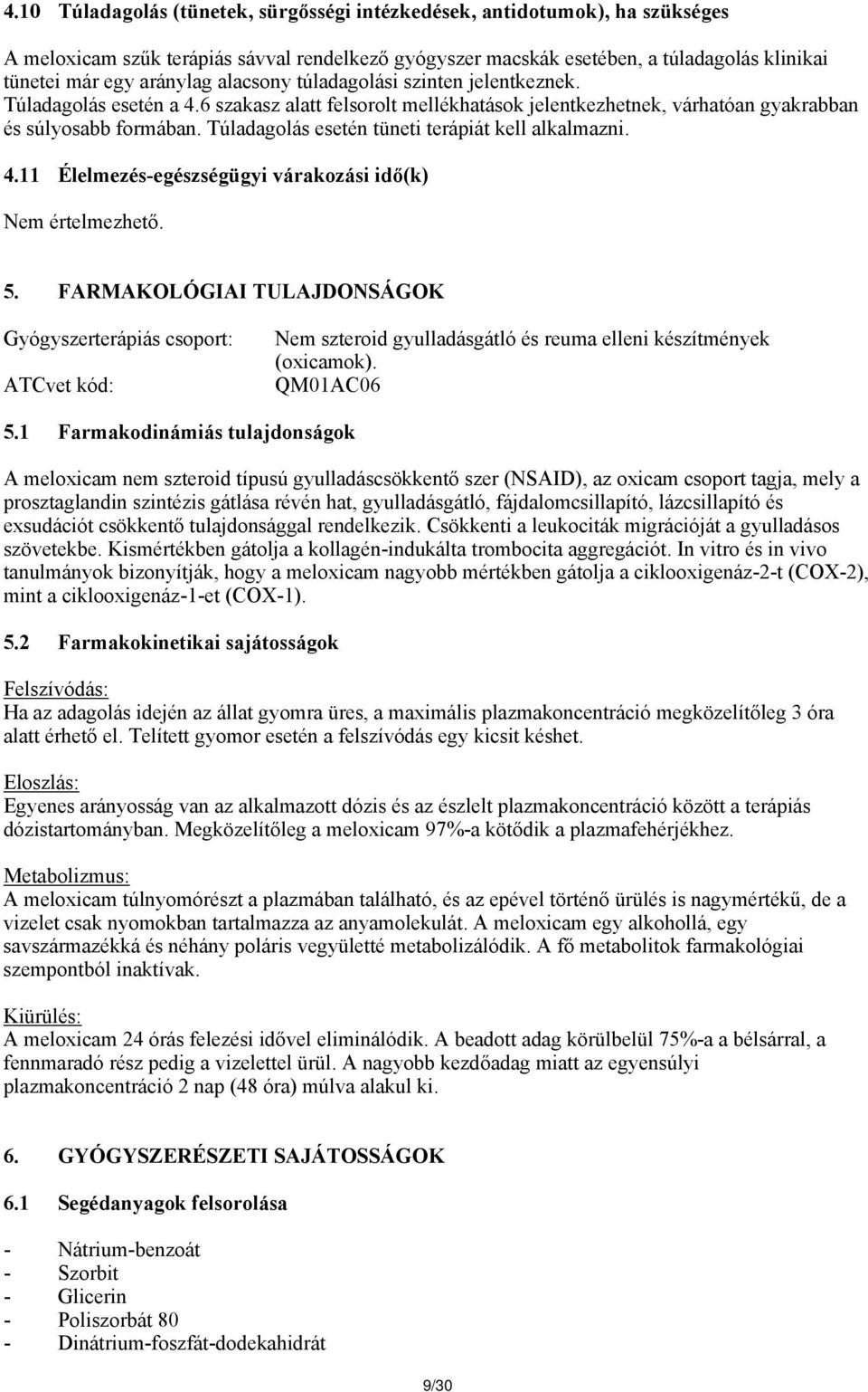 Túladagolás esetén tüneti terápiát kell alkalmazni. 4.11 Élelmezés-egészségügyi várakozási idő(k) Nem értelmezhető. 5.