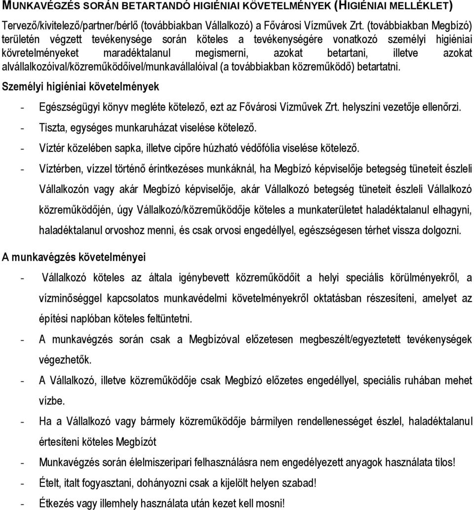 alvállalkozóival/közreműködőivel/munkavállalóival (a továbbiakban közreműködő) betartatni. Személyi higiéniai követelmények - Egészségügyi könyv megléte kötelező, ezt az Fővárosi Vízművek Zrt.