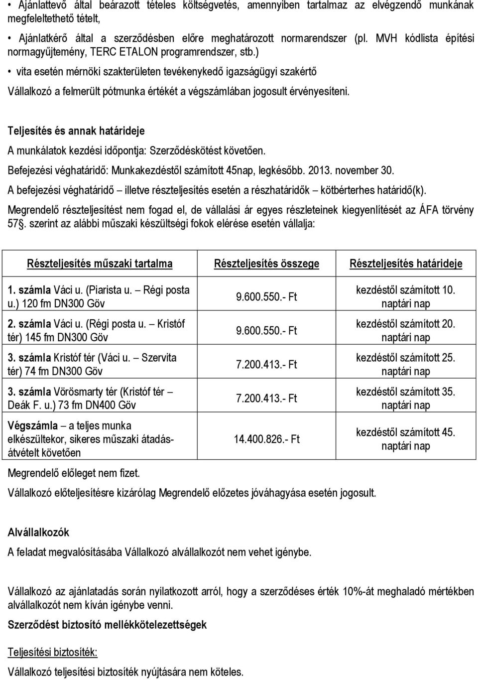 ) vita esetén mérnöki szakterületen tevékenykedő igazságügyi szakértő Vállalkozó a felmerült pótmunka értékét a végszámlában jogosult érvényesíteni.