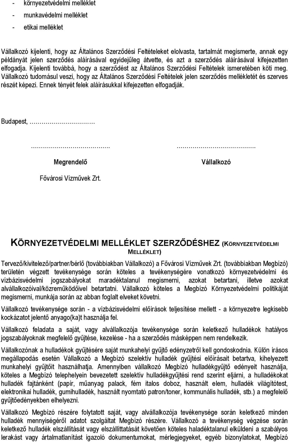 Vállalkozó tudomásul veszi, hogy az Általános Szerződési Feltételek jelen szerződés mellékletét és szerves részét képezi. Ennek tényét felek aláírásukkal kifejezetten elfogadják. Budapest,.
