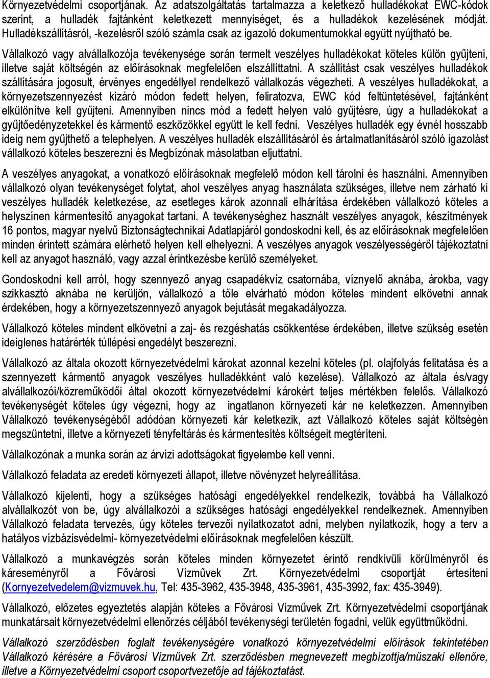 Vállalkozó vagy alvállalkozója tevékenysége során termelt veszélyes hulladékokat köteles külön gyűjteni, illetve saját költségén az előírásoknak megfelelően elszállíttatni.