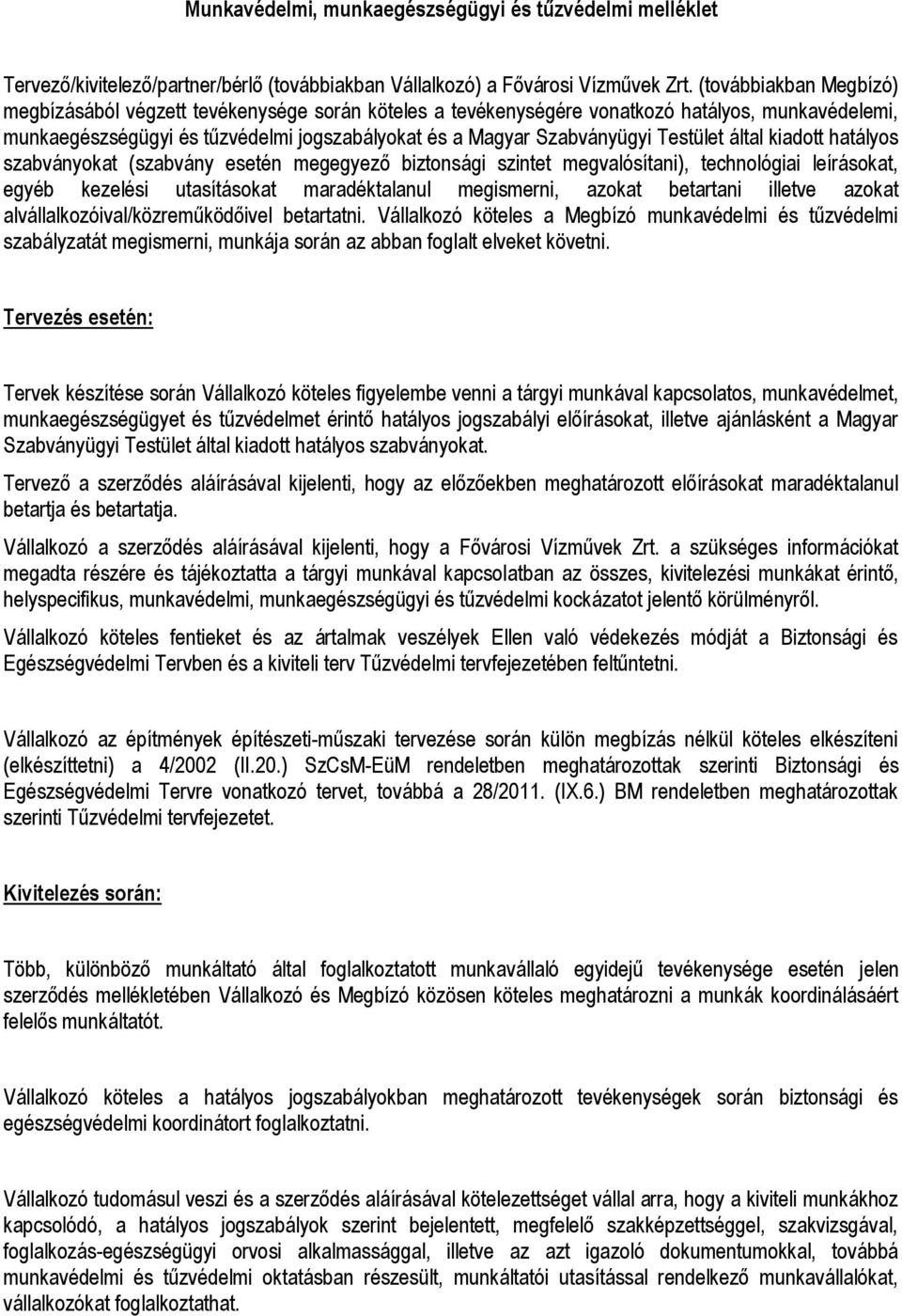 Testület által kiadott hatályos szabványokat (szabvány esetén megegyező biztonsági szintet megvalósítani), technológiai leírásokat, egyéb kezelési utasításokat maradéktalanul megismerni, azokat