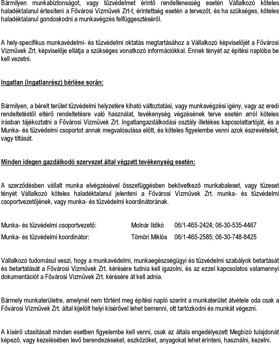 képviselője ellátja a szükséges vonatkozó információkkal. Ennek tényét az építési naplóba be kell vezetni.