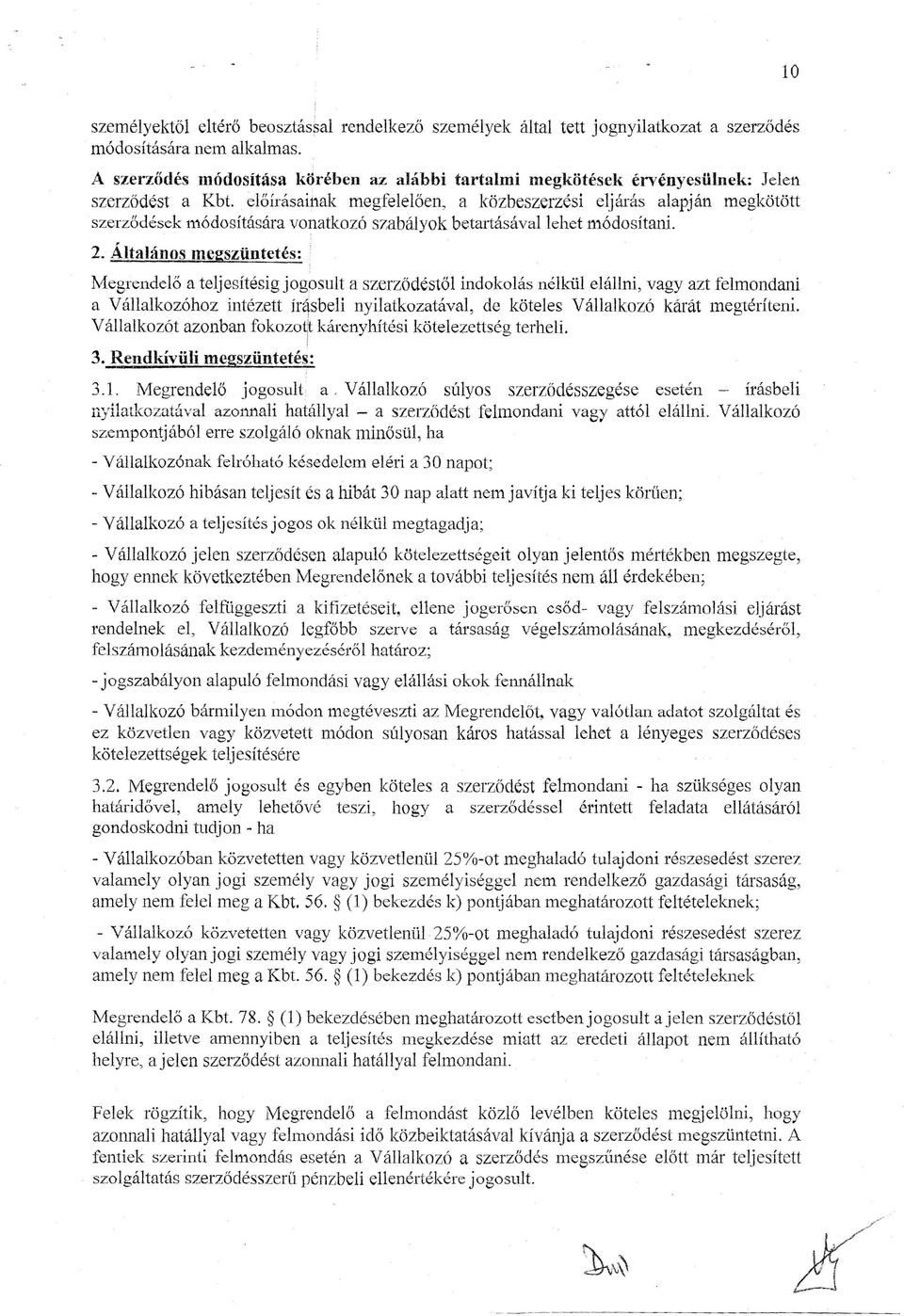 előírásainak megfelelően, a közbeszerzésí eljárás alapján megkötött szerződések módosítására vonatkozó szabályok betartásával lehet módosítani. 2.