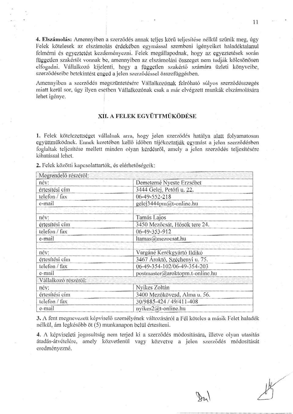 kezdeményezni. Felek megállapodnak, hogy az egyeztetések során független szakértőt vonnak be, amennyiben az elszámolási összeget nem tudják kölcsönösen elfogadni.