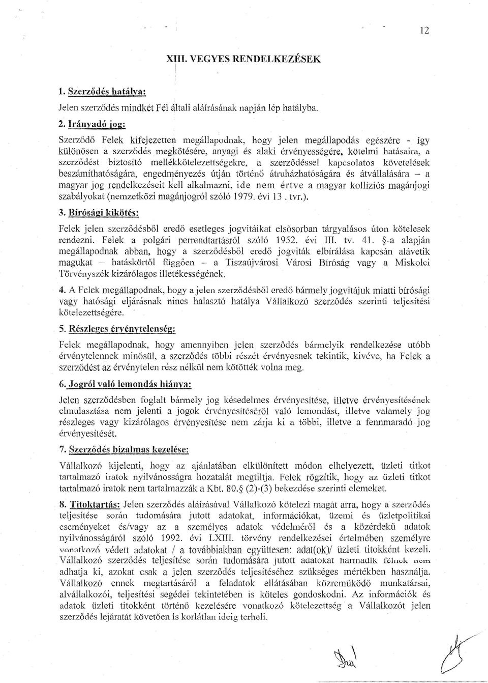 biztosító mellékkötelezettségekre, a szerződéssel kapcsolatos követelések beszámíthatóságára, engedményezés útján történő átruházhatóságára és átvállalására - a magyar jog rendelkezéseit kell