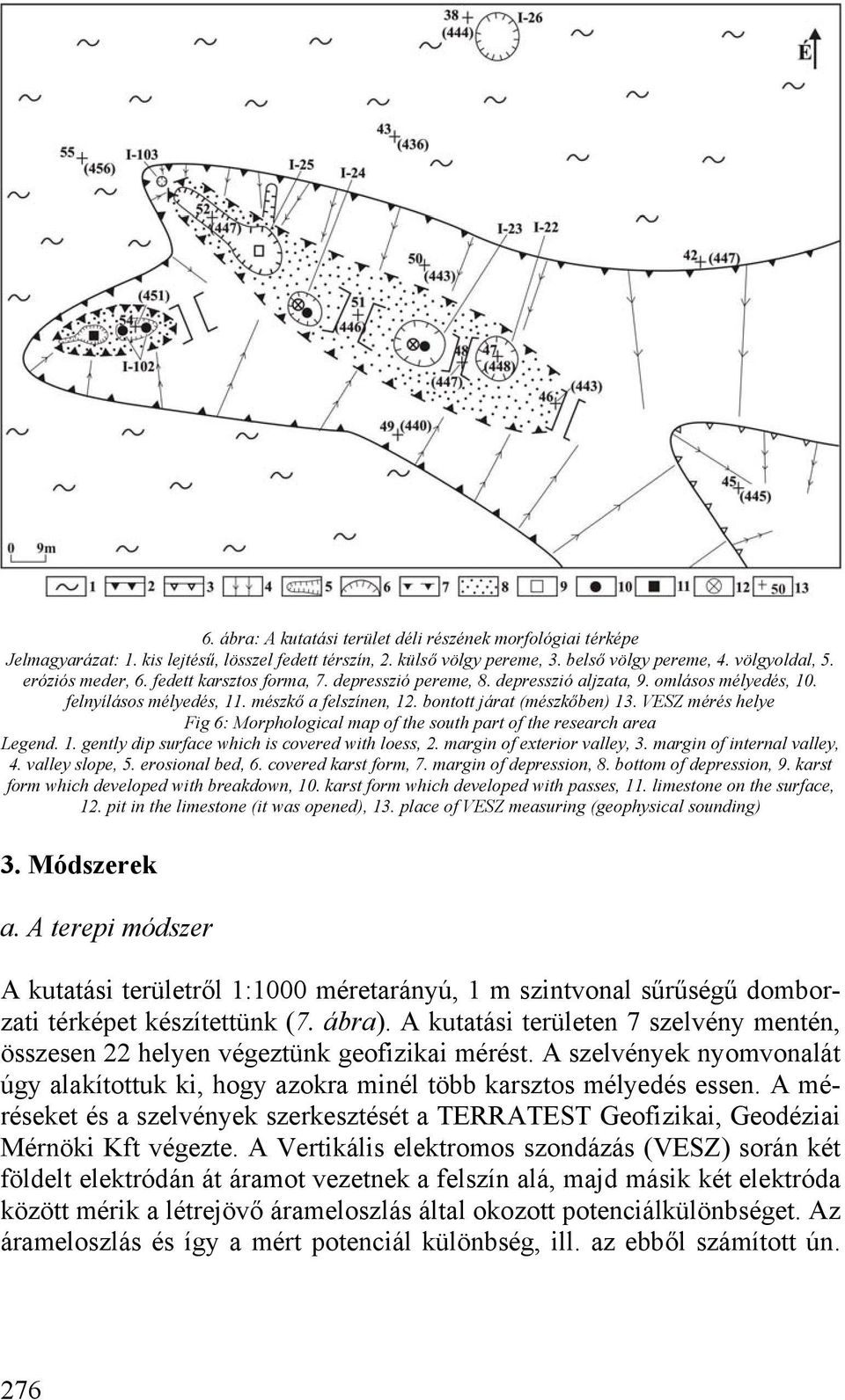 VESZ mérés helye Fig 6: Morphological map of the south part of the research area Legend. 1. gently dip surface which is covered with loess, 2. margin of exterior valley, 3.