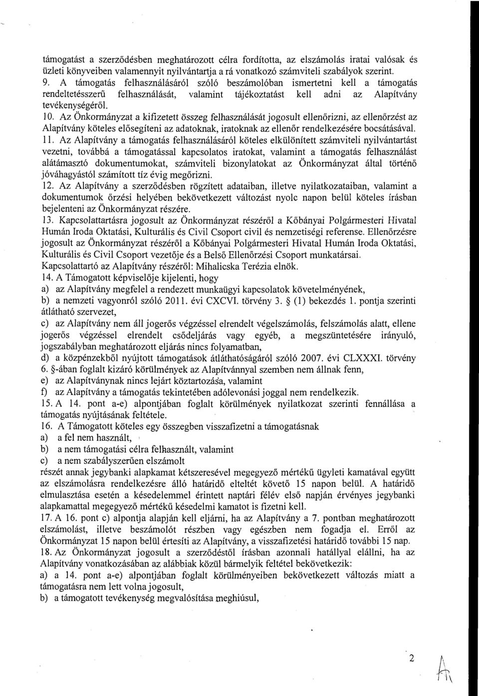 eenőrizni, az eenőrzést az Aapítvány kötees eősegíteni az adatoknak, iratoknak az eenőr rendekezésére bocsátásával Az Aapítvány a támogatás fehasznáásáró kötees eküönített számvitei nyivántartást