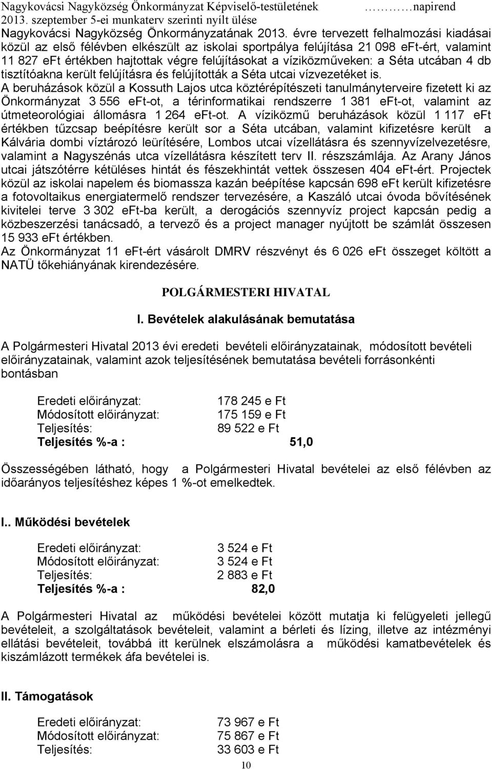 Séta utcában 4 db tisztítóakna került felújításra és felújították a Séta utcai vízvezetéket is.