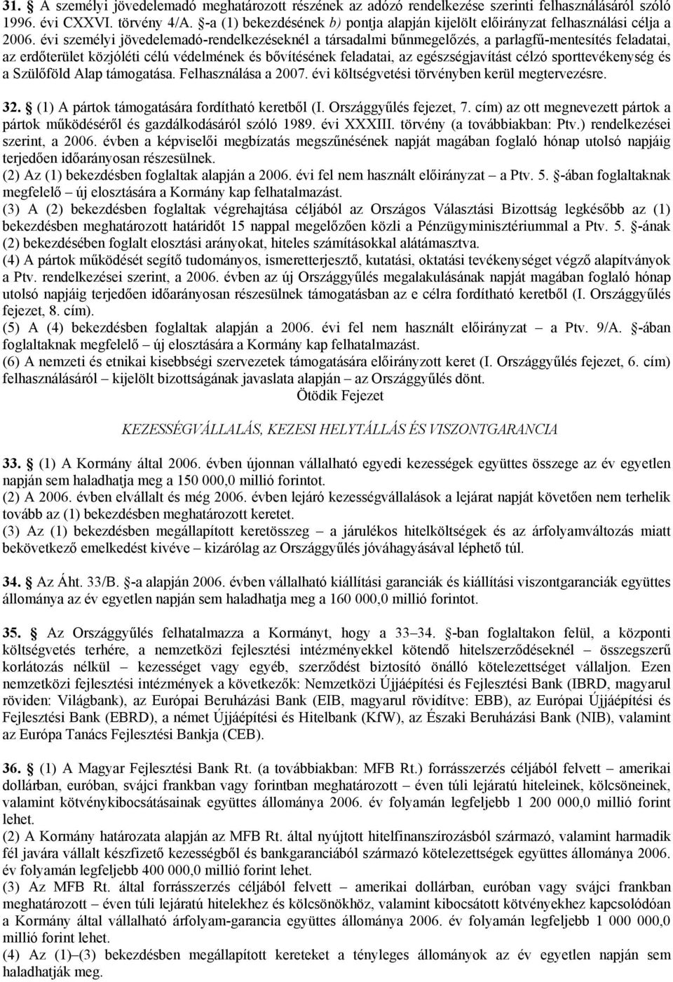 évi személyi jövedelemadó-rendelkezéseknél a társadalmi bűnmegelőzés, a parlagfű-mentesítés feladatai, az erdőterület közjóléti célú védelmének és bővítésének feladatai, az egészségjavítást célzó