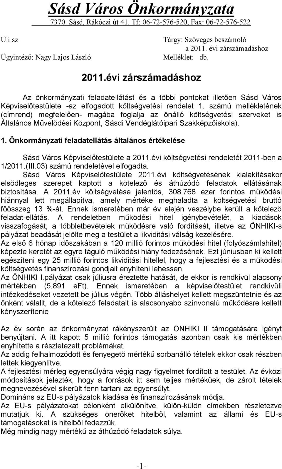 ú mellékletének (címrend) megfelelően- magába foglalja az önálló költségvetési szerveket is Általános Művelődési Központ, Sásdi Vendéglátóipari Szakképzőiskola).