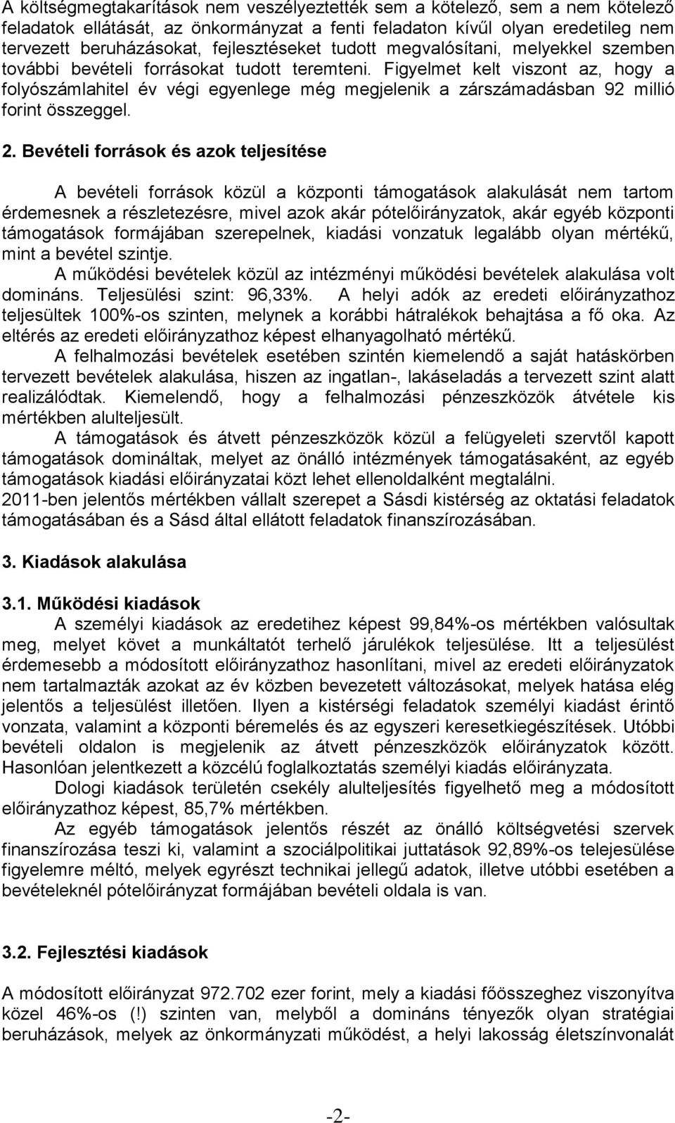 Figyelmet kelt viszont az, hogy a folyólahitel év végi egyenlege még megjelenik a záradásban 9 millió forint összeggel.