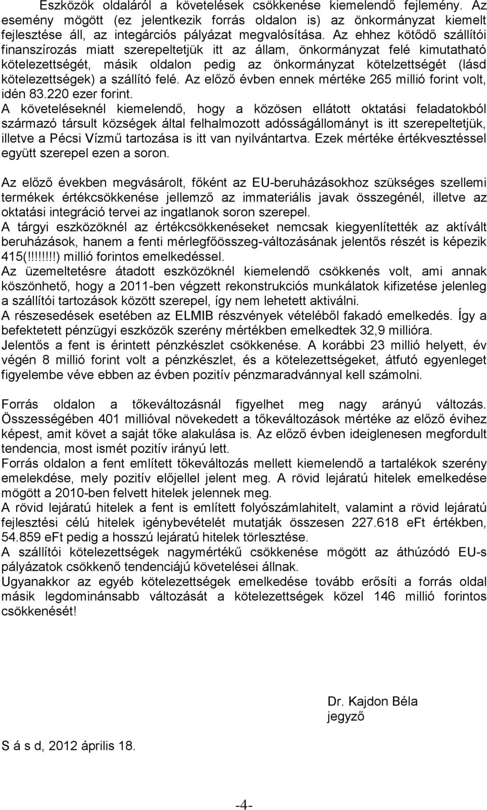 szállító felé. Az előző évben ennek mértéke millió forint volt, idén 8. ezer forint.