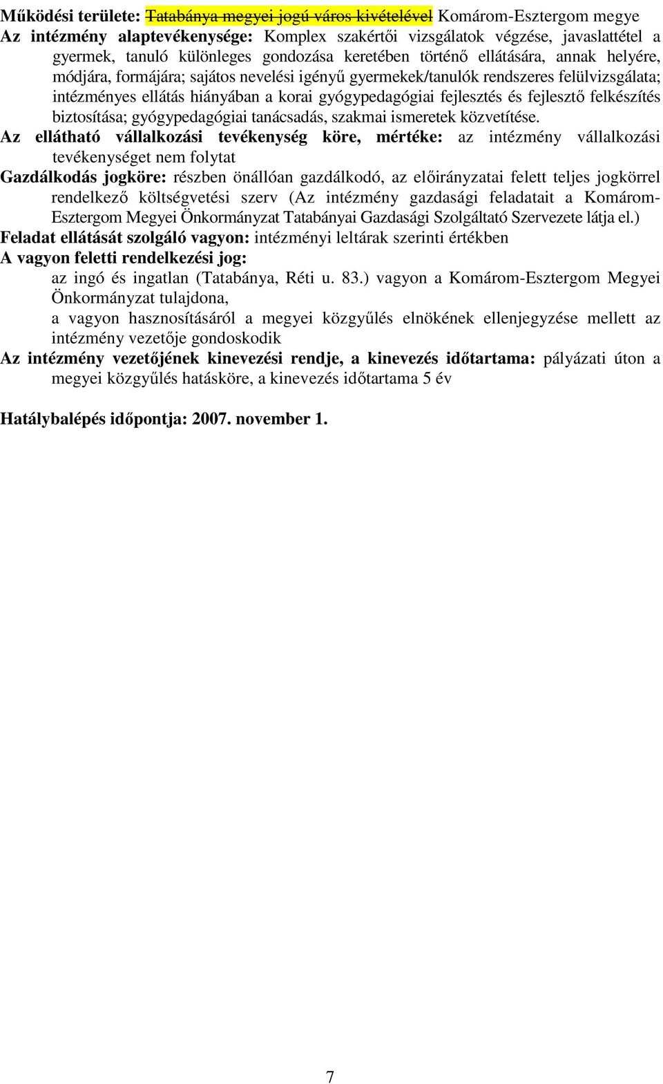 fejlesztés és fejlesztı felkészítés biztosítása; gyógypedagógiai tanácsadás, szakmai ismeretek közvetítése.