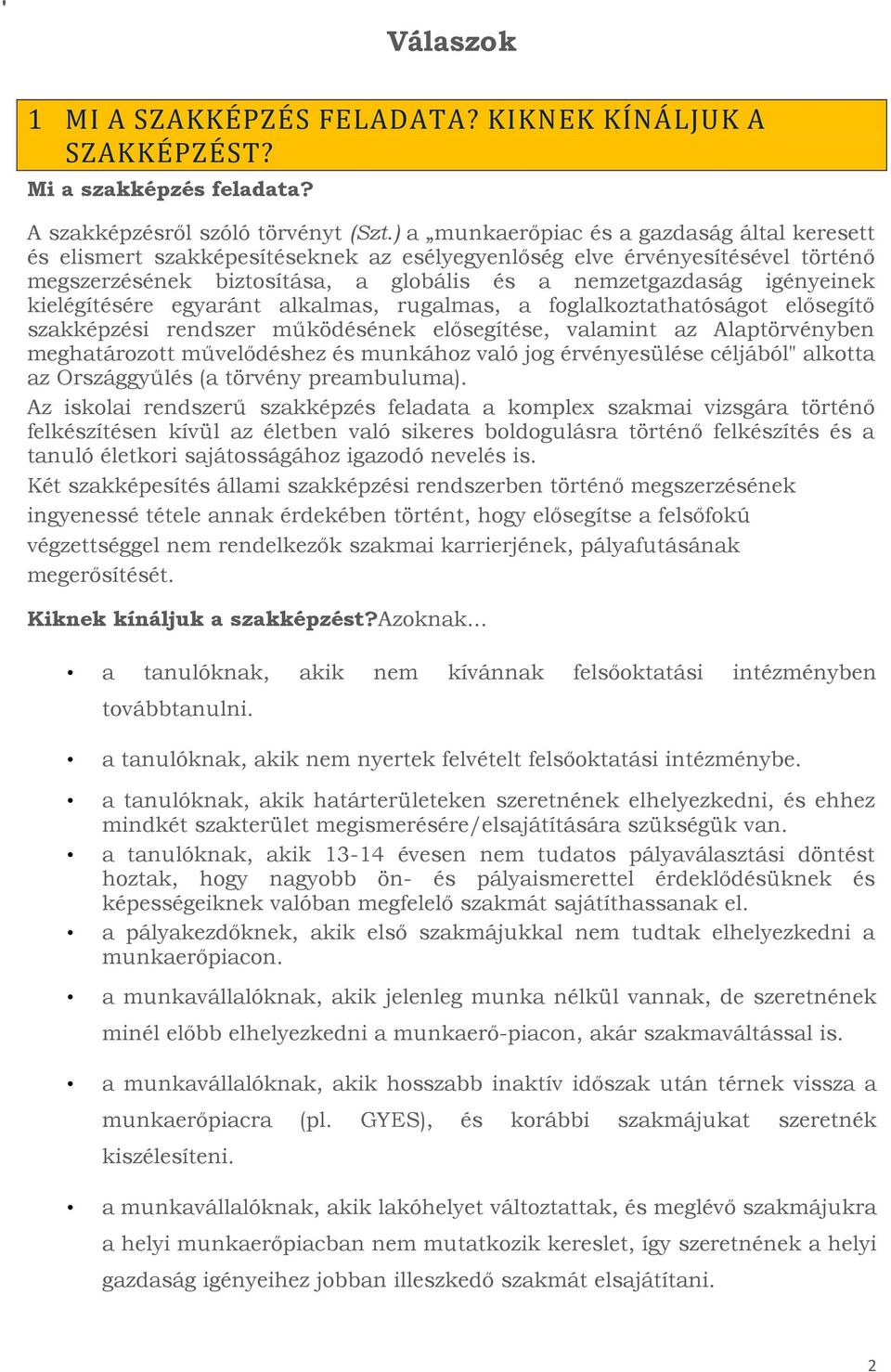 kielégítésére egyaránt alkalmas, rugalmas, a foglalkoztathatóságot elősegítő szakképzési rendszer működésének elősegítése, valamint az Alaptörvényben meghatározott művelődéshez és munkához való jog