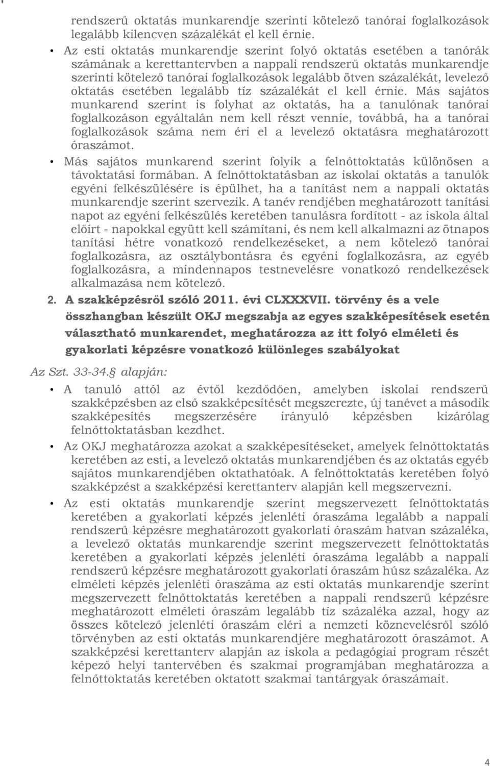 százalékát, levelező oktatás esetében legalább tíz százalékát el kell érnie.