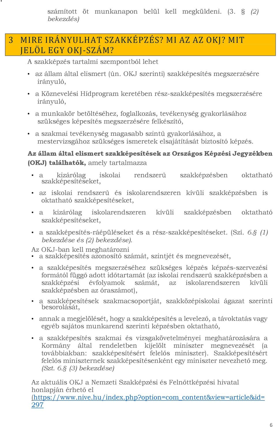 OKJ szerinti) szakképesítés megszerzésére irányuló, a Köznevelési Hídprogram keretében rész-szakképesítés megszerzésére irányuló, a munkakör betöltéséhez, foglalkozás, tevékenység gyakorlásához