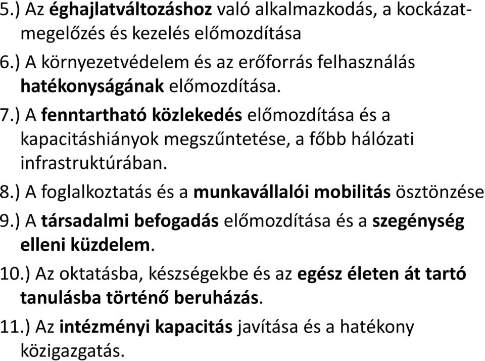 ) A fenntartható közlekedés előmozdítása és a kapacitáshiányok megszűntetése, a főbb hálózati infrastruktúrában. 8.