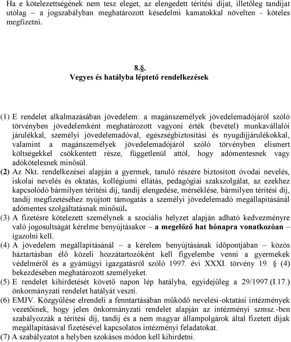 munkavállalói járulékkal, személyi jövedelemadóval, egészségbiztosítási és nyugdíjjárulékokkal, valamint a magánszemélyek jövedelemadójáról szóló törvényben elismert költségekkel csökkentett része,