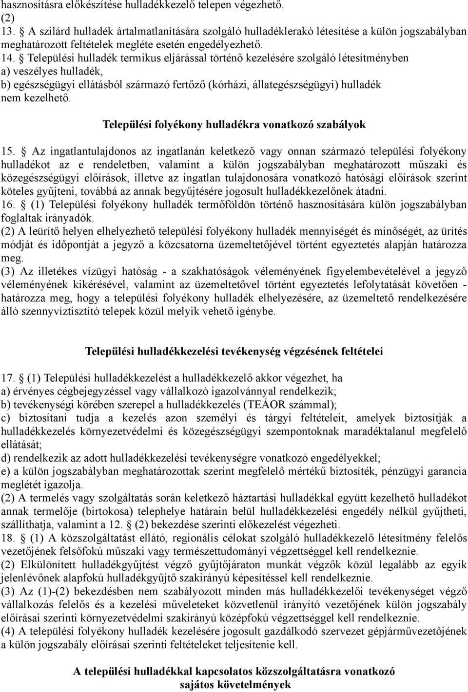 Települési hulladék termikus eljárással történő kezelésére szolgáló létesítményben a) veszélyes hulladék, b) egészségügyi ellátásból származó fertőző (kórházi, állategészségügyi) hulladék nem