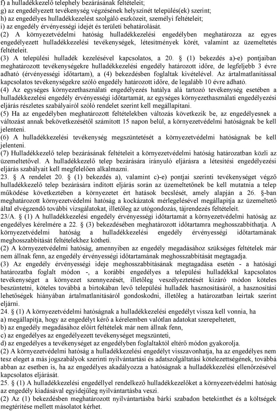 (2) A környezetvédelmi hatóság hulladékkezelési engedélyben meghatározza az egyes engedélyezett hulladékkezelési tevékenységek, létesítmények körét, valamint az üzemeltetés feltételeit.
