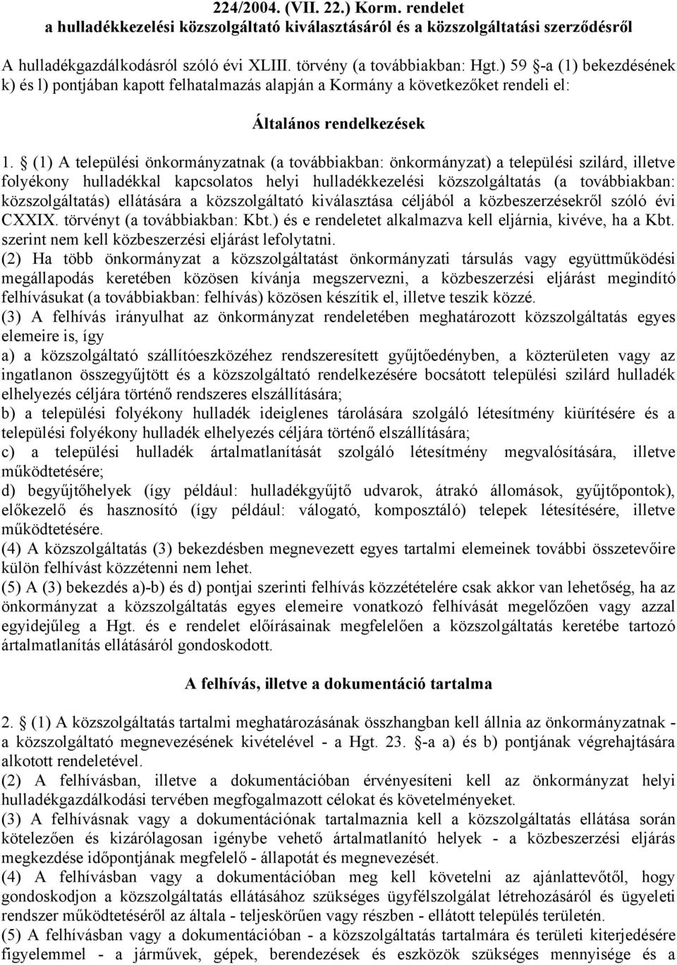 (1) A települési önkormányzatnak (a továbbiakban: önkormányzat) a települési szilárd, illetve folyékony hulladékkal kapcsolatos helyi hulladékkezelési közszolgáltatás (a továbbiakban: