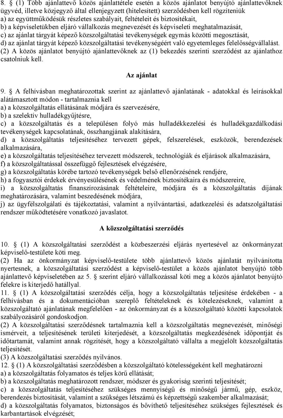 tevékenységek egymás közötti megosztását, d) az ajánlat tárgyát képező közszolgáltatási tevékenységéért való egyetemleges felelősségvállalást.