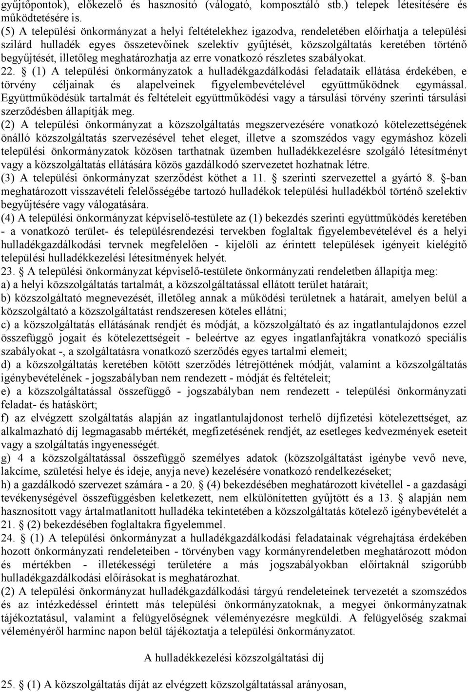 begyűjtését, illetőleg meghatározhatja az erre vonatkozó részletes szabályokat. 22.