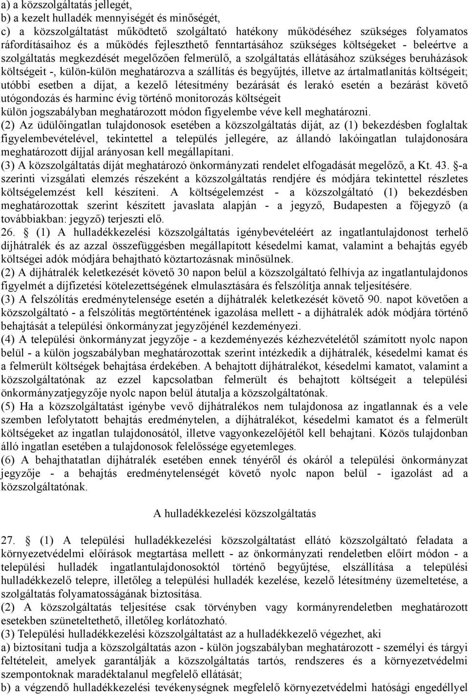 a szállítás és begyűjtés, illetve az ártalmatlanítás költségeit; utóbbi esetben a díjat, a kezelő létesítmény bezárását és lerakó esetén a bezárást követő utógondozás és harminc évig történő